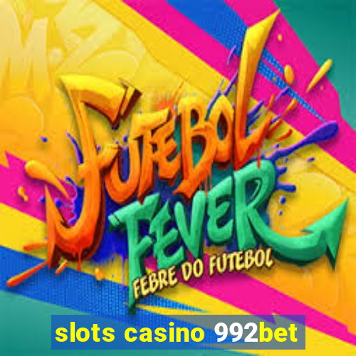 slots casino 992bet